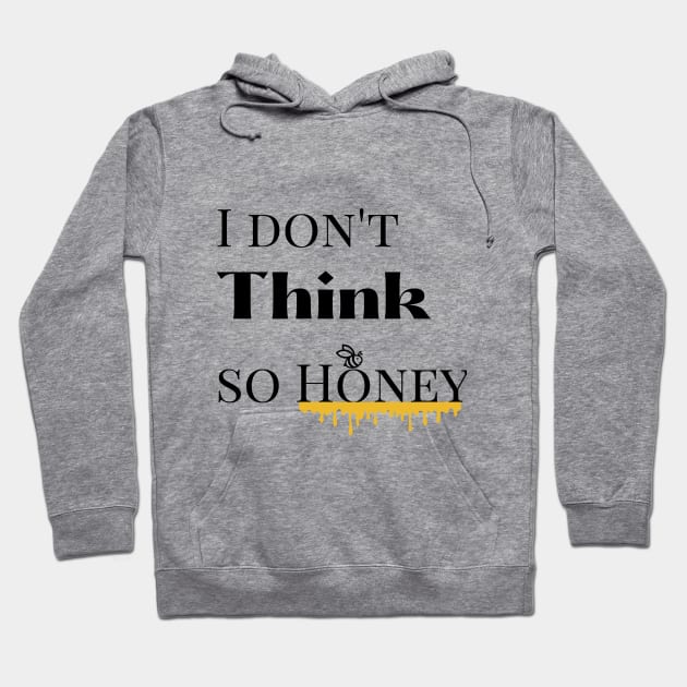 I dont think so Honey Hoodie by mindfully Integrative 